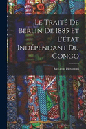 Le Trait De Berlin De 1885 Et L'tat Indpendant Du Congo