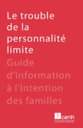 Le Trouble de La Personnalite Limite: Guide D'Information A L'Intention Des Familles