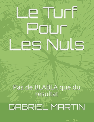 Le Turf Pour Les Nuls: Pas de BlaBla que du r?sultat - Martin, Gabriel