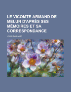 Le Vicomte Armand de Melun: D'Apres Ses Memoires Et Sa Correspondance - Baunard, Louis