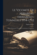 Le Vicomte de Mirabeau (Mirabeau-Tonneau) 1754-1792: Ann?es de Jeunesse; l'Assembl?e Constituante; l'?migration