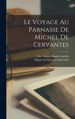 Le Voyage Au Parnasse de Michel de Cervantes - Cervantes Saavedra, Miguel de 1547-1 (Creator), and Guardia, Jos? Miguel Magin 1830-1897 (Creator)