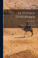 Le Voyage D'Outremer: (Egypte, Mont Sinay, Palestine)