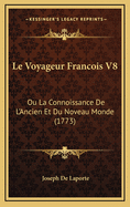 Le Voyageur Francois V8: Ou La Connoissance de L'Ancien Et Du Noveau Monde (1773)