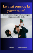 Le vrai sens de la parentalit: Quelques conseils parentaux  ne pas ngliger en ce 21e sicle.