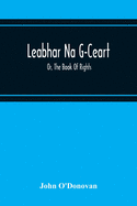 Leabhar Na G-Ceart: Or, The Book Of Rights