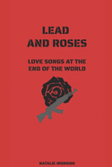 Lead and Roses: Love Songs at the End of the World