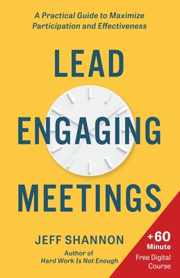 Lead Engaging Meetings: A Practical Guide to Maximize Participation and Effectiveness - Shannon, Jeff