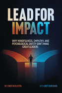 Lead For Impact: Why Mindfulness, Empathy, and Psychological Safety Don't Make Great Leaders