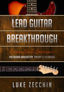 Lead Guitar Breakthrough: Fretboard Navigation, Theory & Technique (Book + Online Bonus)