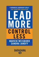 Lead More, Control Less: 8 Advanced Leadership Skills That Overturn Convention