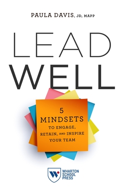 Lead Well: 5 Mindsets to Engage, Retain, and Inspire Your Team - Davis, Paula