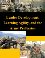 Leader Development, Learning Agility, and the Army Profession