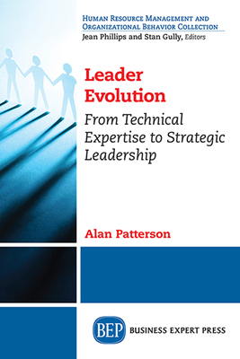 Leader Evolution: From Technical Expertise to Strategic Leadership - Patterson, Alan