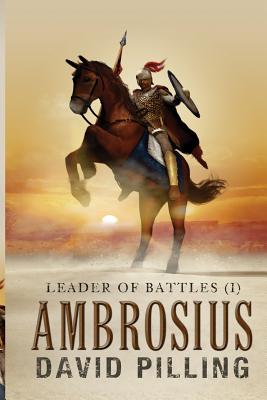 Leader of Battles (I): Ambrosius - Pilling, David