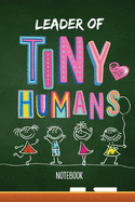 Leader of Tiny Humans: Notebook (A5) Great for Preschool Teacher Appreciation Gifts, End of Year in Kindergarten, Retiring Teachers, Pre-School Thank You Gifts or Birthday gifts