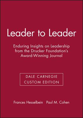 Leader to Leader: Enduring Insights on Leadership from the Drucker Foundation's Award-Winning Journal (Dale Carnegie Custom Edition) - Hesselbein, Frances (Editor), and Cohen, Paul M (Editor)