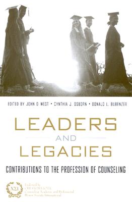 Leaders and Legacies: Contributions to the Profession of Counseling - West, John, and Bubenzer, Don, and Osborn, Cynthia