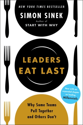 Leaders Eat Last: Why Some Teams Pull Together and Others Don't - Sinek, Simon