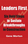 Leaders First: Six Bold Steps to Sustain Breakthroughs in Construction