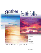 Leader's Guide for Gather Faithfully: Inviting Teens Into Liturgical Ministries