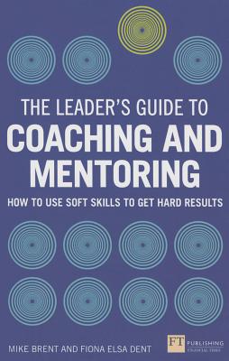 Leaders Guide to Coaching and Mentoring, The (Book) - Dent, Fiona, and Brent, Mike