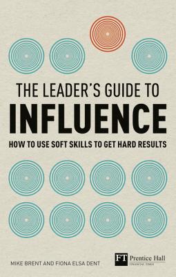 Leaders Guide to Influence, The (Book) - Brent, Mike, and Dent, Fiona