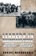 Leaders in Dangerous Times: Douglas MacArthur and Dwight D. Eisenhower