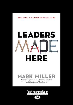 Leaders Made Here: Building a Leadership Culture - Miller, Mark
