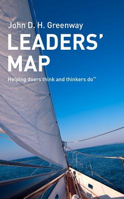 Leaders' Map: Helping doers think and thinkers do - Greenway, John D H