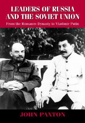 Leaders of Russia and the Soviet Union: From the Romanov Dynasty to Vladimir Putin - Paxton, John