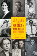 Leaders of the Mexican American Generation: Biographical Essays