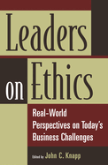 Leaders on Ethics: Real-World Perspectives on Today's Business Challenges