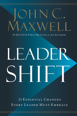 Leadershift: The 11 Essential Changes Every Leader Must Embrace - Maxwell, John C.