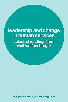 Leadership and Change in Human Services: Selected Readings from Wolf Wolfensberger - Race, David (Editor)