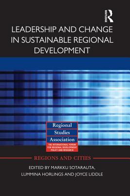 Leadership and Change in Sustainable Regional Development - Sotarauta, Markku (Editor), and Horlings, Lummina (Editor), and Liddle, Joyce (Editor)