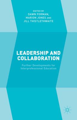 Leadership and Collaboration: Further Developments for Interprofessional Education - Forman, D (Editor), and Jones, M (Editor), and Thistlethwaite, J (Editor)