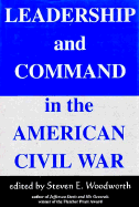 Leadership and Command in the American Civil War - Woodworth, Steven E