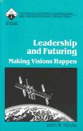 Leadership and Futuring: Making Visions Happen