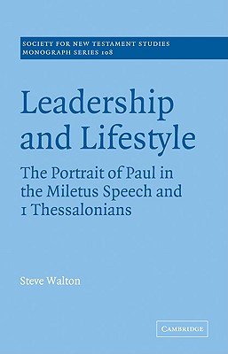 Leadership and Lifestyle: The Portrait of Paul in the Miletus Speech and 1 Thessalonians - Walton, Steve