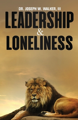 Leadership and Loneliness - Walker, Joseph W, Dr.