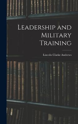 Leadership and Military Training - Andrews, Lincoln Clarke