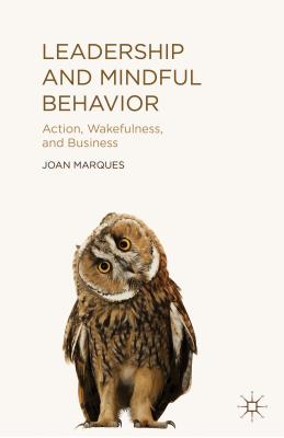 Leadership and Mindful Behavior: Action, Wakefulness, and Business - Marques, J.