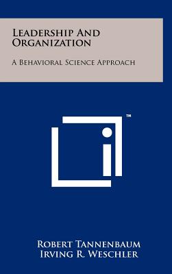 Leadership and Organization: A Behavioral Science Approach - Tannenbaum, Robert, and Weschler, Irving R, and Massarik, Fred