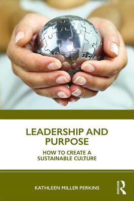 Leadership and Purpose: How to Create a Sustainable Culture - Miller Perkins, Kathleen