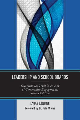 Leadership and School Boards: Guarding the Trust in an Era of Community Engagement - Reimer, Laura E, and Wiens, John F, Dr. (Foreword by)