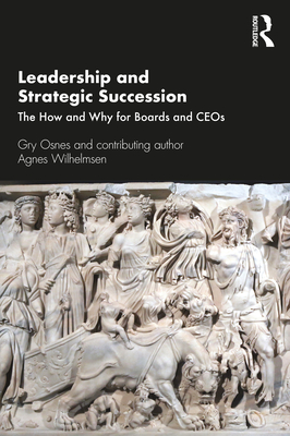Leadership and Strategic Succession: The How and Why for Boards and CEOs - Osnes, Gry, and Wilhelmsen, Agnes