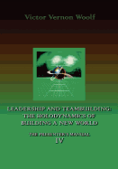 Leadership and Teambuilding: The Holodynamics of Building a New World: Manual IV