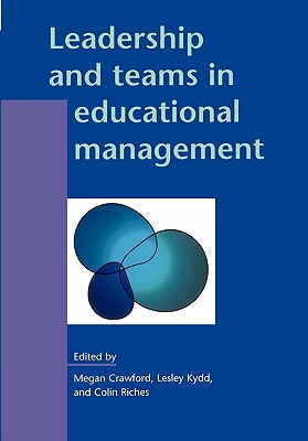 Leadership and Teams in Educational Management - Crawford, Megan, Dr., and Riches, Colin R, Mr., and Kydd, Lesley, Ms.