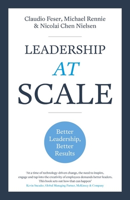 Leadership at Scale: Better Leadership, Better Results - Feser, Claudio, and Rennie, Michael, and Nielsen, Nicolai
